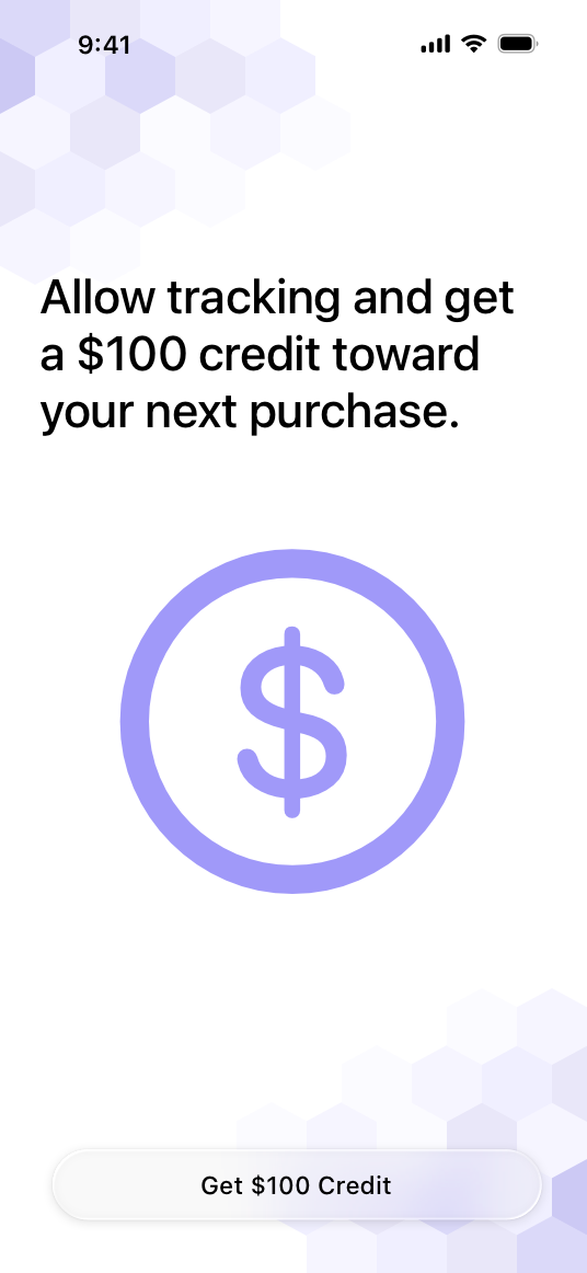 A screenshot of an app’s pre-tracking message that reads Allow tracking and get a $100 credit toward your next purchase. Below the text is an image of a dollar sign inside a circle. Below the image is a button titled Get $100 credit.