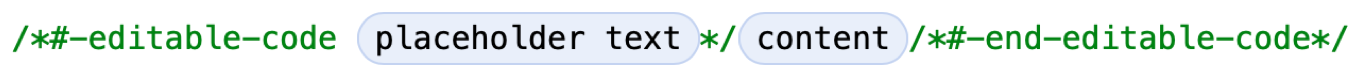 A diagram showing "/*#-editable-code", followed by placeholder text, followed by "*/", followed by the content placeholder, followed by "/*#-end-editable-code*/".