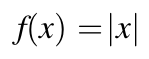 f(x) = | x |