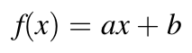 f(x) = a * x + b