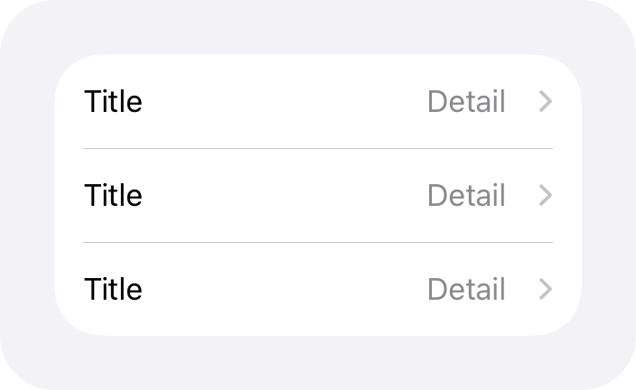 An illustration of a grouped list of rows. Each list item includes a right-pointing chevron at the trailing end of the row.